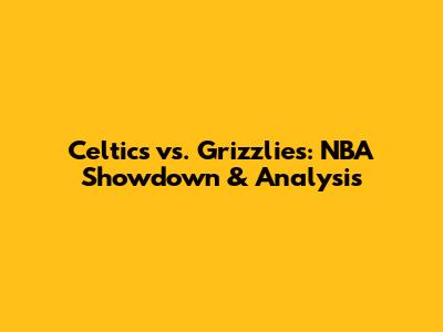 Celtics vs. Grizzlies: NBA Showdown & Analysis