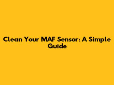 Clean Your MAF Sensor: A Simple Guide