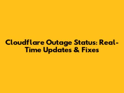 Cloudflare Outage Status: Real-Time Updates & Fixes