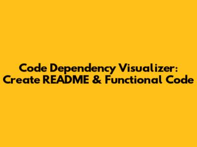 Code Dependency Visualizer: Create README & Functional Code