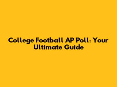 College Football AP Poll: Your Ultimate Guide