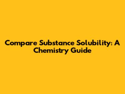 Compare Substance Solubility: A Chemistry Guide