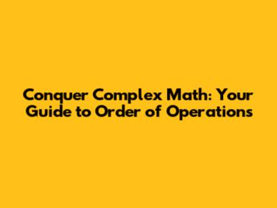 Conquer Complex Math: Your Guide to Order of Operations