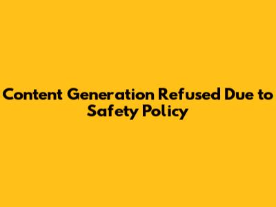 Content Generation Refused Due to Safety Policy