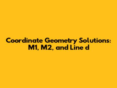 Coordinate Geometry Solutions: M1, M2, and Line d