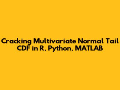 Cracking Multivariate Normal Tail CDF in R, Python, MATLAB