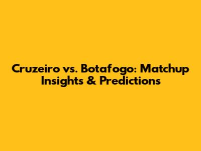 Cruzeiro vs. Botafogo: Matchup Insights & Predictions