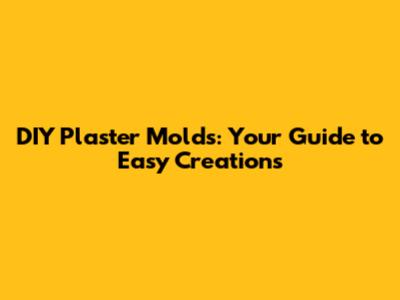 DIY Plaster Molds: Your Guide to Easy Creations
