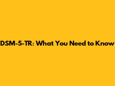 DSM-5-TR: What You Need to Know
