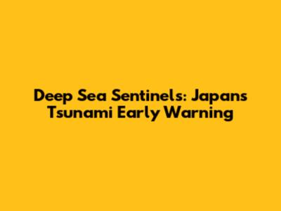 Deep Sea Sentinels: Japan's Tsunami Early Warning