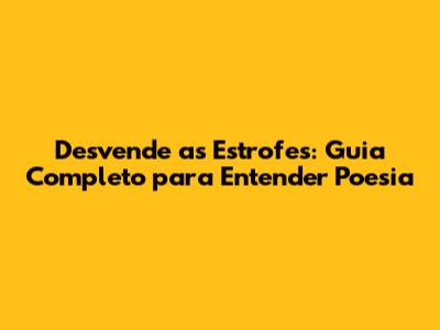 Desvende as Estrofes: Guia Completo para Entender Poesia