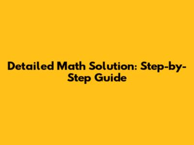 Detailed Math Solution: Step-by-Step Guide