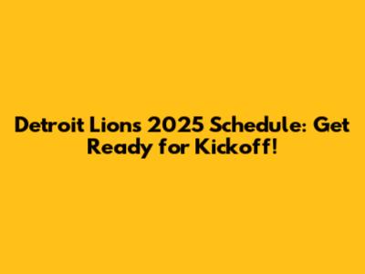 Detroit Lions 2025 Schedule: Get Ready for Kickoff!