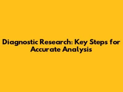 Diagnostic Research: Key Steps for Accurate Analysis