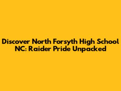 Discover North Forsyth High School NC: Raider Pride Unpacked
