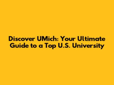 Discover UMich: Your Ultimate Guide to a Top U.S. University
