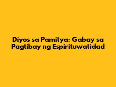 Diyos sa Pamilya: Gabay sa Pagtibay ng Espirituwalidad