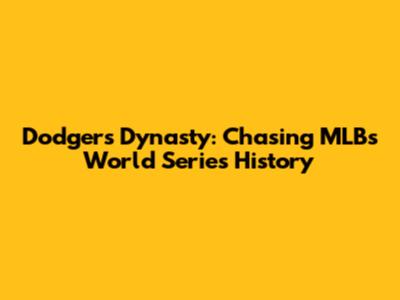 Dodgers Dynasty: Chasing MLB's World Series History