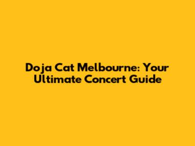 Doja Cat Melbourne: Your Ultimate Concert Guide