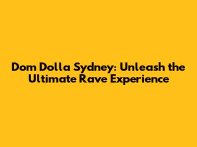 Dom Dolla Sydney: Unleash the Ultimate Rave Experience