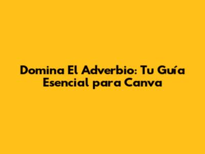 Domina El Adverbio: Tu Guía Esencial para Canva