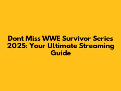 Don't Miss WWE Survivor Series 2025: Your Ultimate Streaming Guide