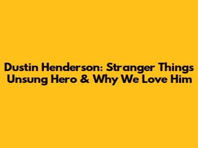 Dustin Henderson: Stranger Things' Unsung Hero & Why We Love Him