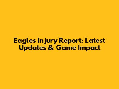Eagles Injury Report: Latest Updates & Game Impact