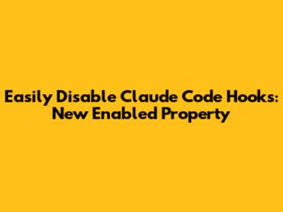 Easily Disable Claude Code Hooks: New 'Enabled' Property