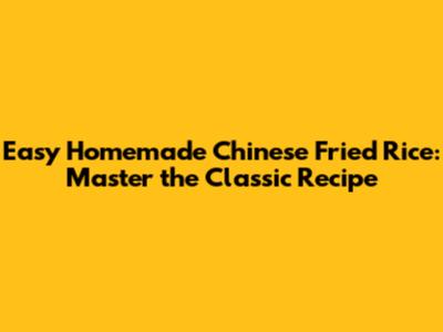 Easy Homemade Chinese Fried Rice: Master the Classic Recipe