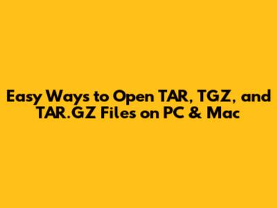 Easy Ways to Open TAR, TGZ, and TAR.GZ Files on PC & Mac