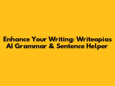 Enhance Your Writing: Writeopia's AI Grammar & Sentence Helper