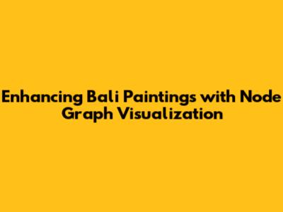 Enhancing Bali Paintings with Node Graph Visualization