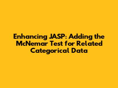 Enhancing JASP: Adding the McNemar Test for Related Categorical Data