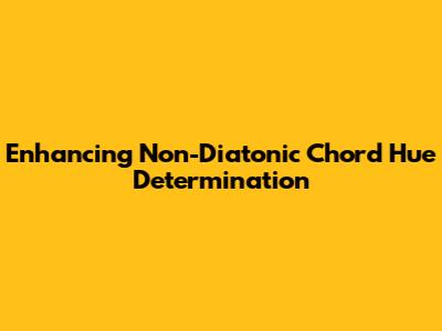 Enhancing Non-Diatonic Chord Hue Determination
