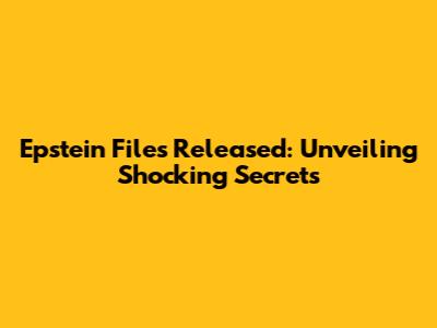 Epstein Files Released: Unveiling Shocking Secrets