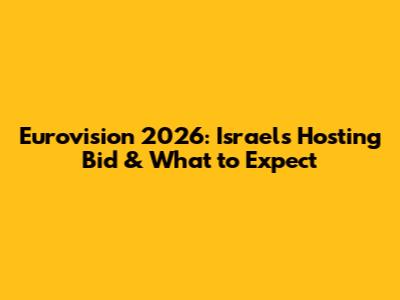 Eurovision 2026: Israel's Hosting Bid & What to Expect