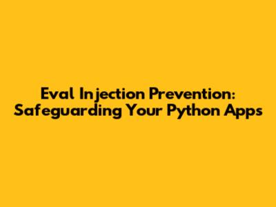 Eval Injection Prevention: Safeguarding Your Python Apps