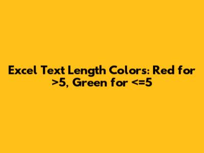 Excel Text Length Colors: Red for >5, Green for <=5
