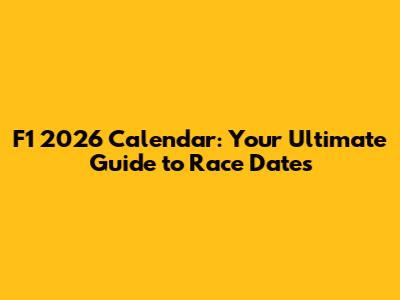 F1 2026 Calendar: Your Ultimate Guide to Race Dates
