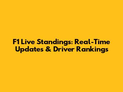 F1 Live Standings: Real-Time Updates & Driver Rankings