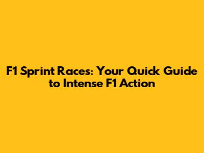 F1 Sprint Races: Your Quick Guide to Intense F1 Action