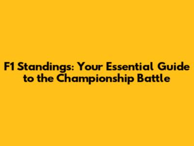 F1 Standings: Your Essential Guide to the Championship Battle