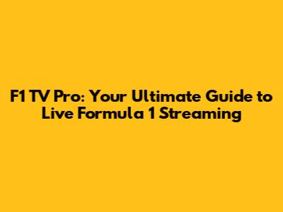 F1 TV Pro: Your Ultimate Guide to Live Formula 1 Streaming