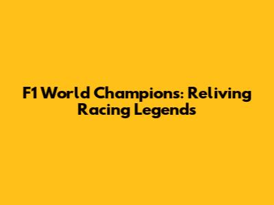 F1 World Champions: Reliving Racing Legends