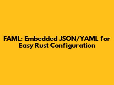 FAML: Embedded JSON/YAML for Easy Rust Configuration