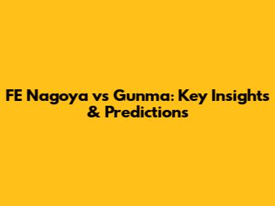 FE Nagoya vs Gunma: Key Insights & Predictions