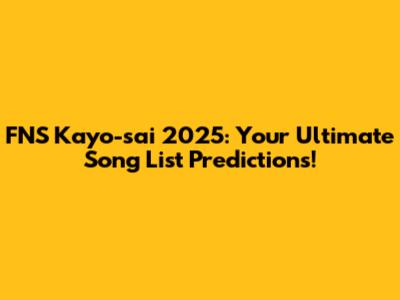 FNS Kayo-sai 2025: Your Ultimate Song List Predictions!