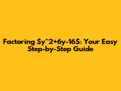 Factoring $y^2+6y-16$: Your Easy Step-by-Step Guide