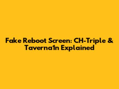 Fake Reboot Screen: CH-Triple & Taverna1n Explained